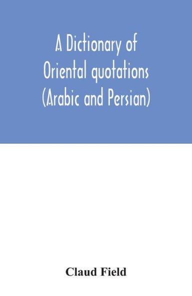 A dictionary of Oriental quotations (Arabic and Persian)