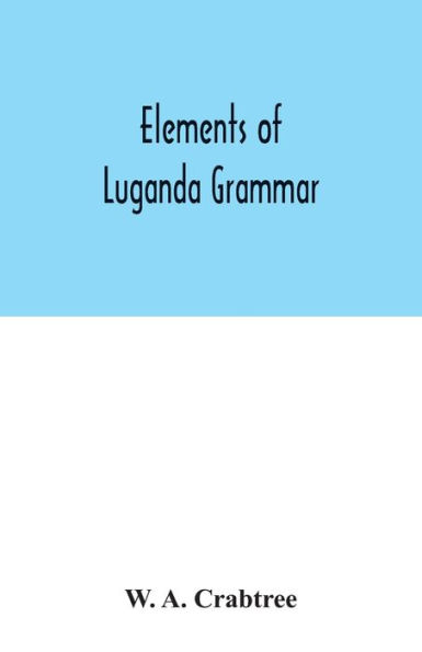 Elements of Luganda grammar: together with exercises and vocabulary