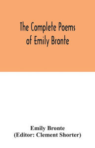 Title: The complete poems of Emily Bronte, Author: Emily Brontë