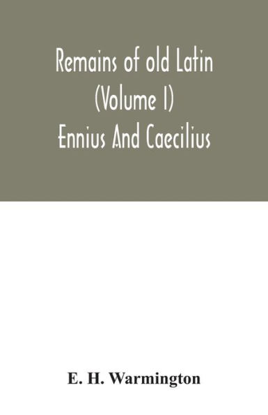 Remains of old Latin (Volume I) Ennius And Caecilius