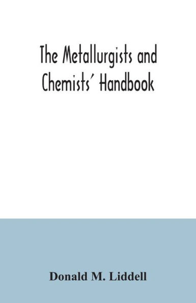 The metallurgists and chemists' handbook; a reference book of tables and data for the student and metallurgist