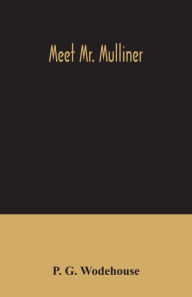 Title: Meet Mr. Mulliner, Author: P. G. Wodehouse