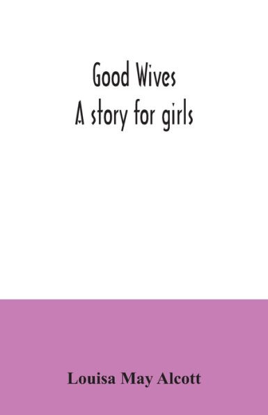 Good wives: a story for girls