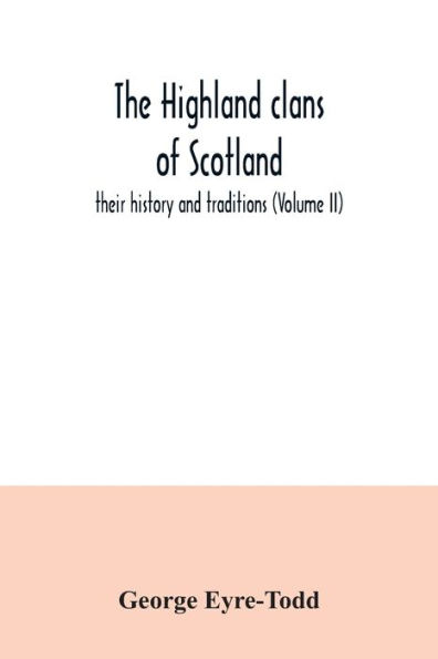 The Highland clans of Scotland; their history and traditions (Volume II)