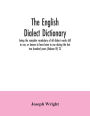 The English dialect dictionary, being the complete vocabulary of all dialect words still in use, or known to have been in use during the last two hundred years (Volume VI) T-Z