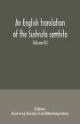 An English translation of the Sushruta samhita; With a full and Comprehensive introduction, Additional, texts, Different, Readings, Notes, Comparative Views, Index, Glossary and Plates (Volume III) Uttara-Tantra