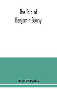 Title: The tale of Benjamin Bunny, Author: Beatrix Potter