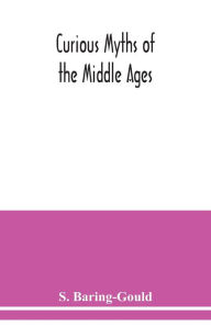 Title: Curious myths of the Middle Ages, Author: S. Baring-Gould