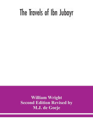 Title: The Travels of Ibn Jubayr, Author: Wright Second Edition Revised by M J D