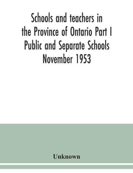 Schools and teachers in the Province of Ontario Part I Public and Separate Schools November 1953