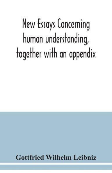 New essays concerning human understanding, together with an appendix
