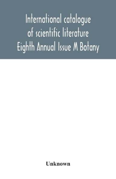 International catalogue of scientific literature; Eighth Annual Issue M Botany