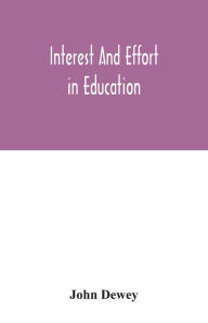 Title: Interest and effort in education, Author: John Dewey