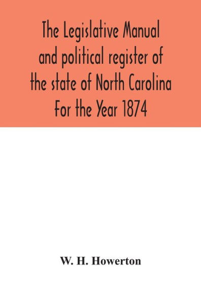 the Legislative manual and political register of state North Carolina For Year 1874