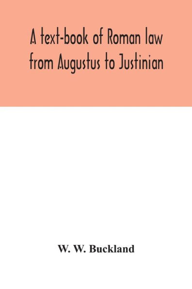 A text-book of Roman law from Augustus to Justinian