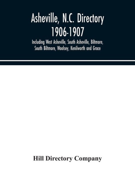 Asheville, N.C. directory 1906-1907; Including West South Biltmore, Woolsey, Kenilworth and Grace