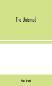 Title: The Untamed, Author: Max Brand