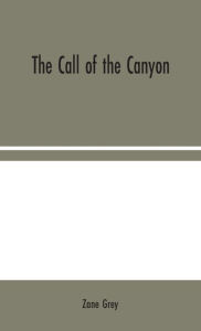 Title: The Call of the Canyon, Author: Zane Grey