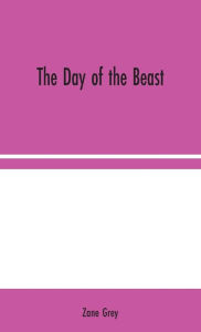 Title: The Day of the Beast, Author: Zane Grey