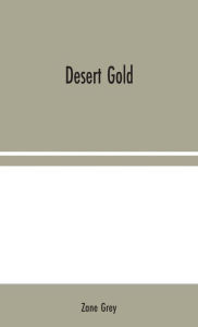Title: Desert Gold, Author: Zane Grey