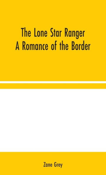 The Lone Star Ranger: A Romance of the Border