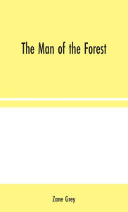 Title: The Man of the Forest, Author: Zane Grey