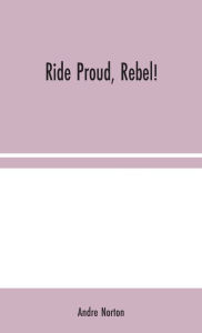 Title: Ride Proud, Rebel!, Author: Andre Norton