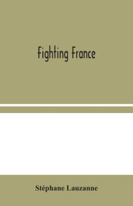 Title: Fighting France, Author: Stéphane Lauzanne