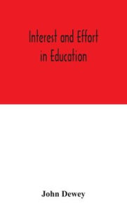 Title: Interest and effort in education, Author: John Dewey