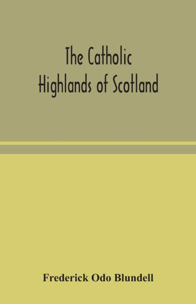 The Catholic Highlands of Scotland; Western and Islands