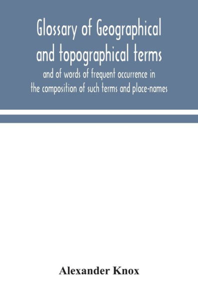 Glossary of geographical and topographical terms words frequent occurrence the composition such place-names
