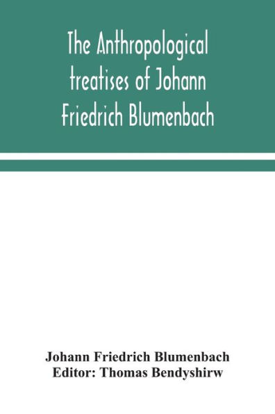 The anthropological treatises of Johann Friedrich Blumenbach