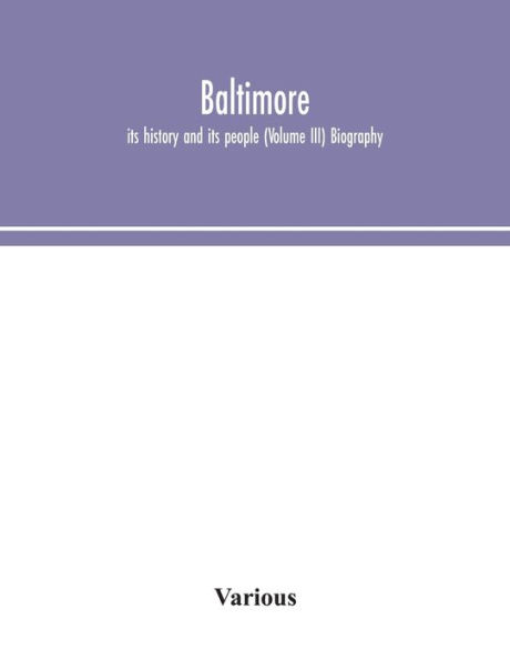 Baltimore; its history and people (Volume III) Biography
