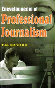 Title: Encyclopaedia of Professional Journalism, Author: T. N. Rastogi