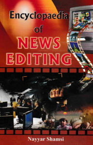 Title: Encyclopaedia Of News Editing, Author: Nayyar Shamsi