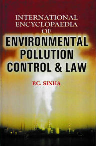 Title: International Encyclopaedia of Environmental Pollution Control and Law, Author: P.C. Sinha