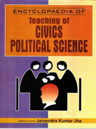 Title: Encyclopaedia of Teaching of Civics/Political Science (Teaching of Civics/Political Science), Author: Jainendra Kumar Jha