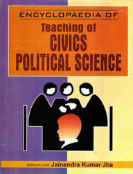 Title: Encyclopaedia of Teaching of Civics/Political Science (Teaching oF Civics/Political Science), Author: Jainendra Kumar Jha