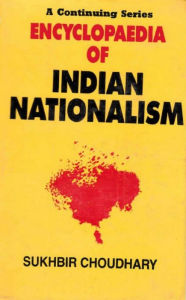 Title: Encyclopaedia of Indian Nationalism Socio-Economic Nationalism (1930-1947), Author: Sukhbir Choudhary