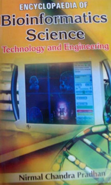 Encyclopaedia Of Bioinformatics Science, Technology And Engineering
