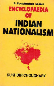 Title: Encyclopaedia of Indian Nationalism Nationalism Vs Communalism (Earlier Days To 1929), Author: Sukhbir Choudhary