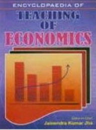 Title: Encyclopaedia Of Teaching Of Economics (Economic Review: Methodology And Techniques), Author: Jainendra Kumar Jha