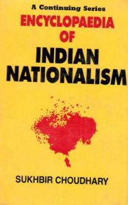 Title: Encyclopaedia of Indian Nationalism Cultural Aspects of Nationalism (1800-1929), Author: Sukhbir Choudhary