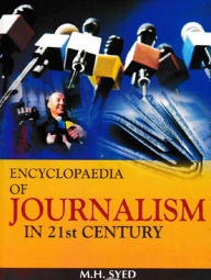 Title: Encyclopaedia of Journalism in 21st Century (Journalism: Theory and Practice), Author: M.H. Syed