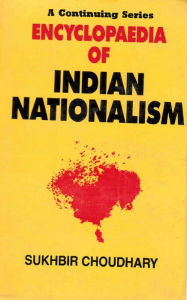 Title: Encyclopaedia of Indian Nationalism Left And Revolutionary Nationalism (1930-1947), Author: Sukhbir Choudhary