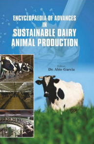 Title: Encyclopaedia Of Advances In Sustainable Dairy Animal Production, Author: Abie Garcia