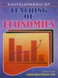 Title: Encyclopaedia Of Teaching Of Economics (Current Trends In Economics), Author: Jainendra Kumar Jha