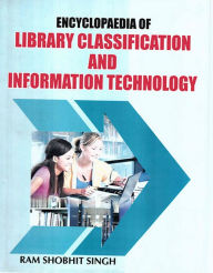 Title: Encyclopaedia of Library Classification and Information Technology, Author: Ram Shobhit Singh