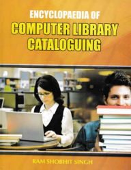 Title: Encyclopaedia of Computer Library Cataloguing, Author: Ram Shobhit Singh