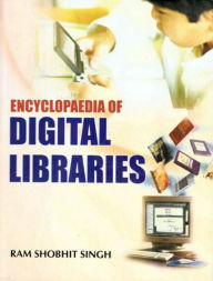 Title: Encyclopaedia of Digital Libraries, Author: Ram Shobhit Singh